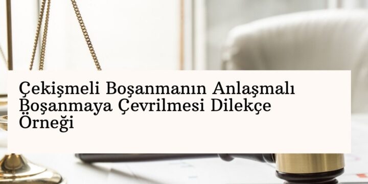 Çekişmeli Boşanmayı Anlaşmalıya Çevirme Süreci [2026]
